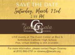 Save the date for Bethlehem Catholic High School's Golden Gala, March 23, 2024 at 5 PM Contact Regan Downey at (610) 866-0791, ext 323 or rdowney@becahi.org