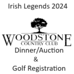 Irish Legends 2024 at Woodstone Country Club, Dinner/Auction & Golf Registration