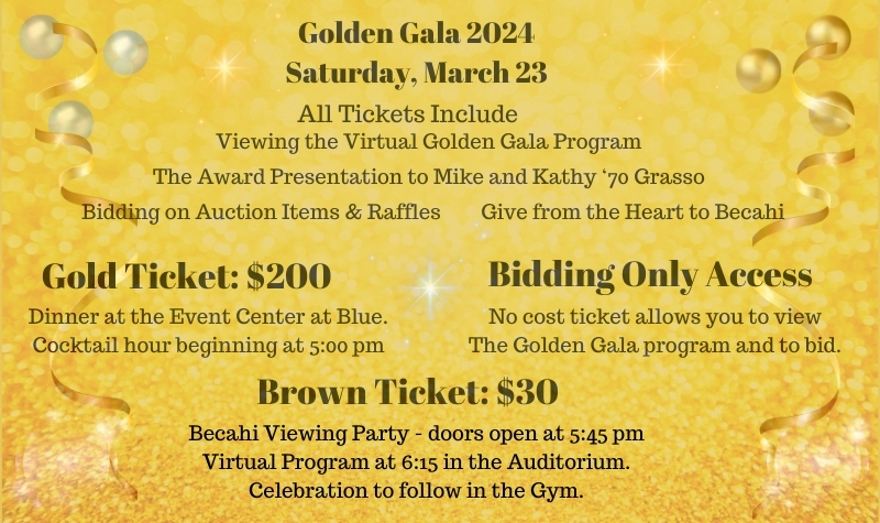 Golden Gala 2024, Saturday, March 23, All Tickets include Virtual Gala Program, Gala Honor Presentation, Gold Ticket $200 - Dinner at Events Center at Blue, Brown Ticket at Becahi, Celebration in the Gym, Bidding Access Only